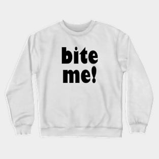 Bite Me! Crewneck Sweatshirt